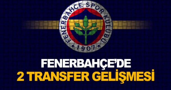 Fenerbahe'de 2 transfer gelimesi